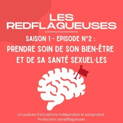 Les Redflagueuses S1 EP2 : Prendre Son Bien-Être Et De Sa Santé Sexuel.les