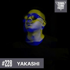 TTP228 - Taiwan Techno Podcast 228 - YAKASHI