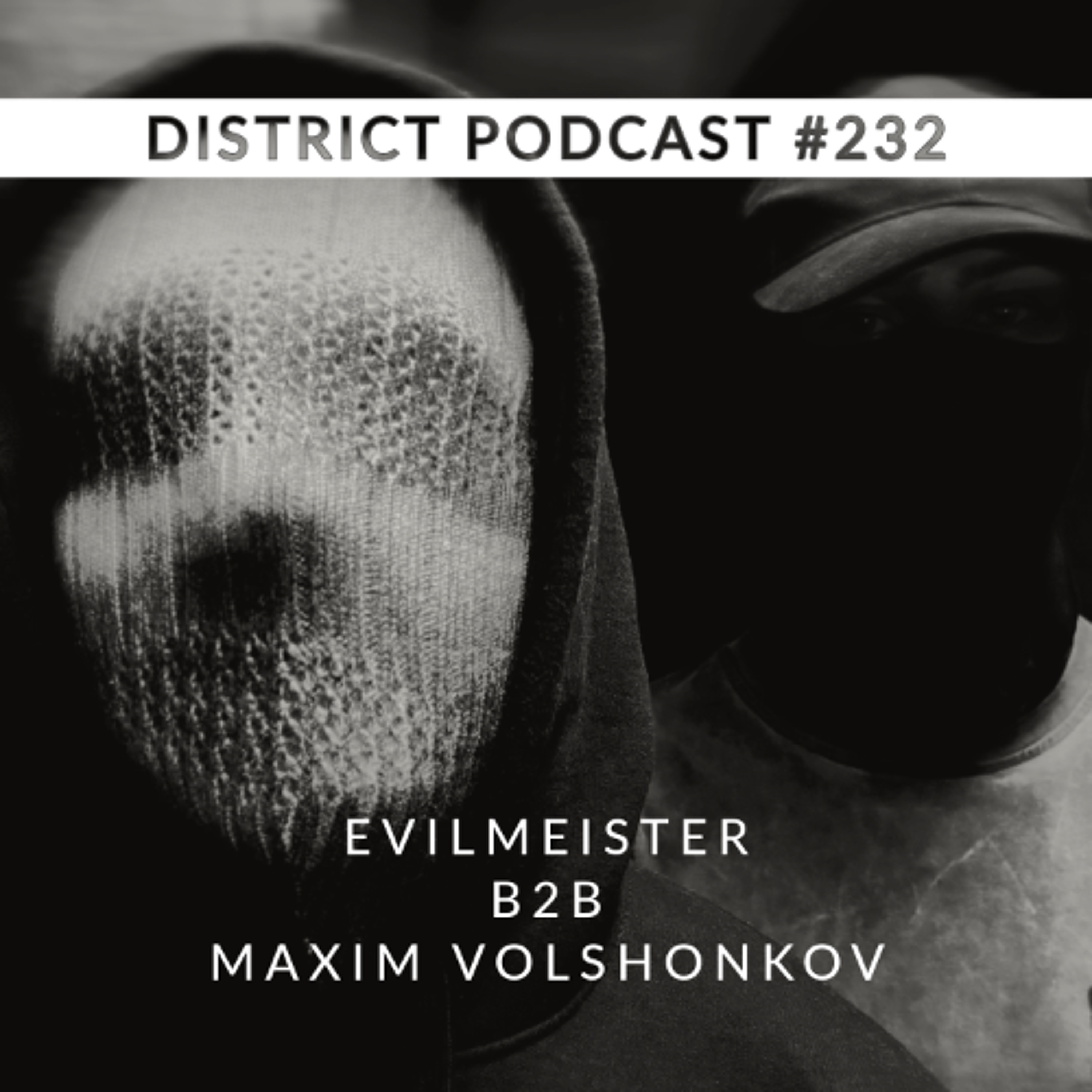 Evilmeister B2B Maxim Volshonkov - DISTRICT Podcast vol. 232 episode artwork