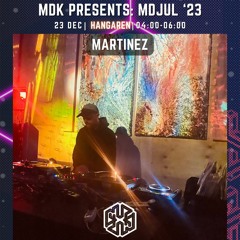MDK Presents: MDjul '23 | Martinez [Copenhagen: 23.12.2023]