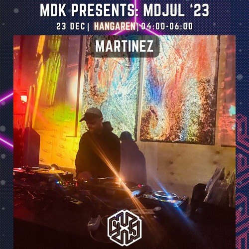 MDK Presents: MDjul '23 | Martinez [Copenhagen: 23.12.2023]