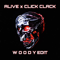 ALIVE x  CLICK CLACK - W O O D Y EDIT