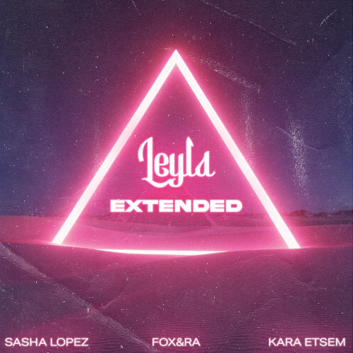 Sasha Lopez x Fox&Ra x Kara Etsem- Leyla (Extended Mix)