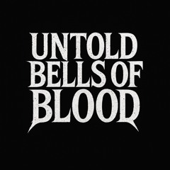 Untold Bells of Blood