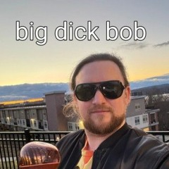 big dick bob