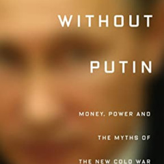 READ EPUB 💝 Russia Without Putin: Money, Power and the Myths of the New Cold War by