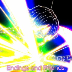 Endings And Friends. - Ft. SHXNE!