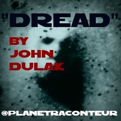 "Dread" by John Dulak - Planet Raconteur podcast