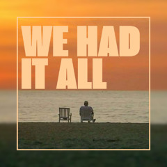 We Had It All