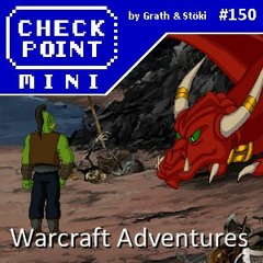 Checkpoint Mini #150 - Warcraft Adventures