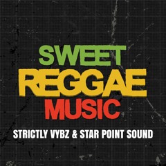 Sweet Reggae Music Sep 25. Strictly Vybz & Star Point Sound