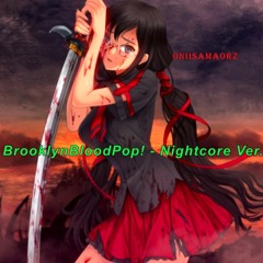 BrooklynBloodPop! - Nightcore Ver.