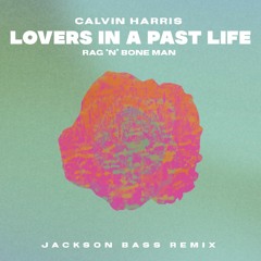 Calvin Harris - Lovers In A Past Life (Jackson Bass Remix)