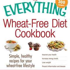 View PDF 📦 The Everything Wheat-Free Diet Cookbook: Simple, Healthy Recipes for Your