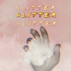 Glitter [ FREE DOWNLOAD ] [ Available on spotify ]