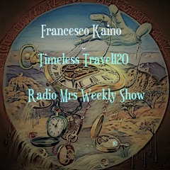 Francesco Kaino - Timeless Travel120 Radio Mrs Weekly Show