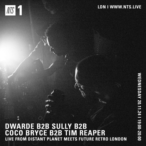 Dwarde b2b Sully b2b Coco Bryce b2b Tim Reaper On NTS Radio - 20th November 2024