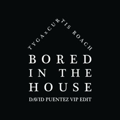 Tyga X Curtis Roach - Bored In The House (David Puentez VIP Edit)