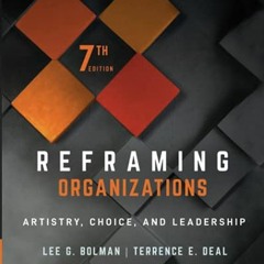 [ACCESS] [EPUB KINDLE PDF EBOOK] Reframing Organizations: Artistry, Choice, and Leadership by  Lee G