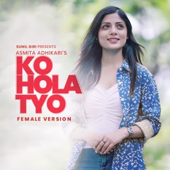Ko Hola Tyo (Female Version)