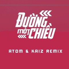 Đường Một Chiều (ATOM & KAIZ Remix) - Huỳnh Tú