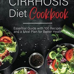[FREE] EPUB ✓ Cirrhosis Cookbook: Essential Guide with 100 Recipes and a Meal Plan fo