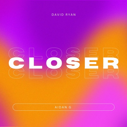 Closer David Ryan & Aidan G