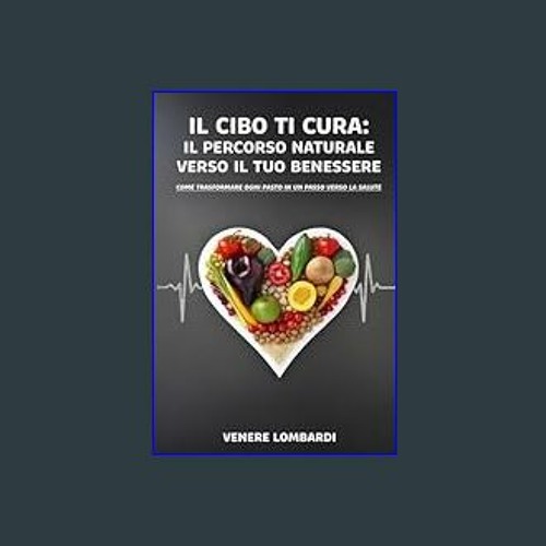 [ebook] read pdf 📖 Il Cibo ti Cura: Il Percorso Naturale verso il tuo Benessere: Come trasformare