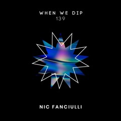 Nic Fanciulli - When We Dip 139