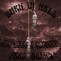 SIXSHELLS X 4BXYCXTE - BURN IN HELL [PROD. 90XHD]