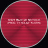 Dont Make Me Nervous