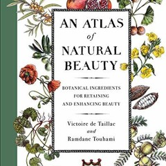 free EBOOK 📑 An Atlas of Natural Beauty: Botanical Ingredients for Retaining and Enh