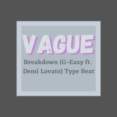 Breakdown (G-Eazy Ft. Demi Lovato) Type Beat - Vague