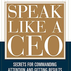 free PDF 💏 Speak Like a CEO: Secrets for Commanding Attention and Getting Results (M