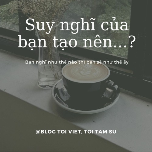 Suy nghĩ của bạn tạo nên...?