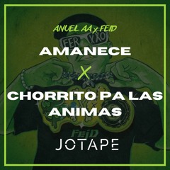 Feid, Anuel AA - Amanece x Chorrito Pa Las Animas (Jotape Mashup) [FREE DOWNLOAD]