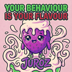 YOUR BEHAVIOUR IS YOUR FLAVOUR