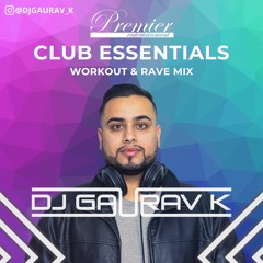 Workout & Rave Mix - Club Essentials Podcast - DJ Gaurav K