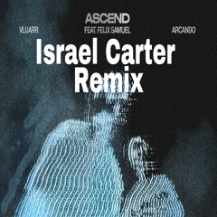 Vluarr & Arcando feat. Felix Samuel - Ascend (Israel Carter remix)