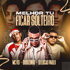 Melhor Tu Ficar Solteiro (feat. SL Gang)