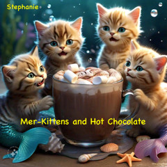 Mer-Kittens and Hot Chocolate (Stephanie)
