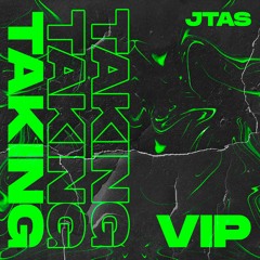 JTAS - Taking (VIP)  [Free Download]