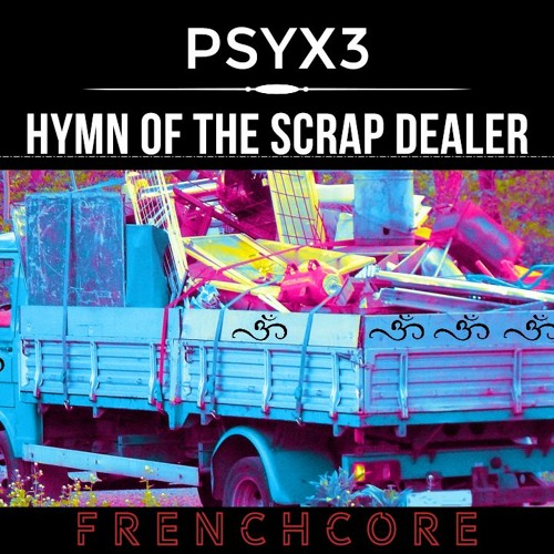 Hymn of the Scrap Dealer (Schrotthändler Musik | Psyx3 Remix) [Frenchcore]