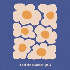 "Feel like summer" pt.3