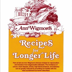 FREE ✔READ✔ ⚡PDF⚡ Recipes for Longer Life: Ann Wigmore's Famous Recipes for Reju