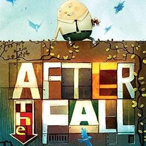 Stream &After the Fall (How Humpty Dumpty Got Back Up Again) BY: Dan ...