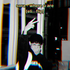Sora - where you are (Eli.. Flip)