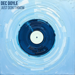 Dec Doyle - Just Don't Know