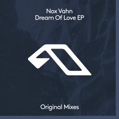 Nox Vahn feat. Mimi Page - Dream Of Love (Original Mix) [Anjunadeep]