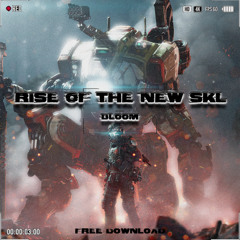 Rise Of The New SKL - Bloom (Free Download)